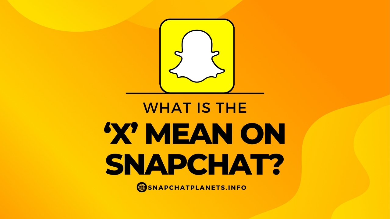 What Does the X mean on snapchat?